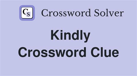 KINDLY Crossword Clue